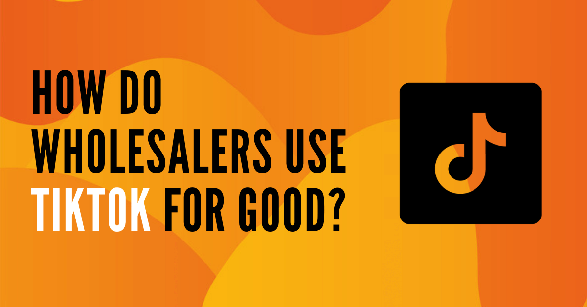 How do Wholesalers use TikTok for Good?